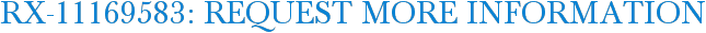 RX-11169583: Request More Information