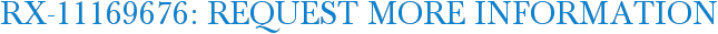 RX-11169676: Request More Information
