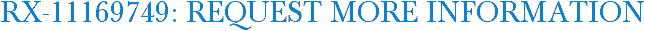 RX-11169749: Request More Information
