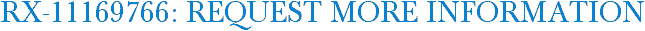 RX-11169766: Request More Information