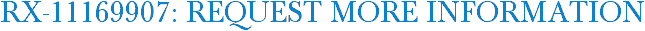 RX-11169907: Request More Information