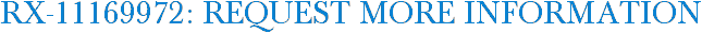 RX-11169972: Request More Information