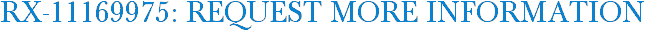 RX-11169975: Request More Information