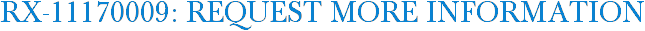 RX-11170009: Request More Information