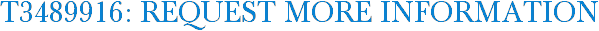 T3489916: Request More Information