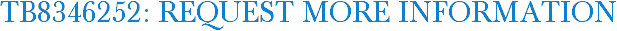 TB8346252: Request More Information