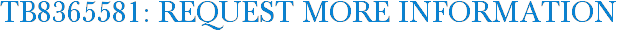 TB8365581: Request More Information