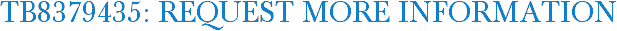 TB8379435: Request More Information