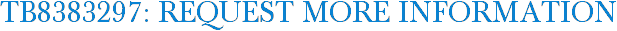 TB8383297: Request More Information