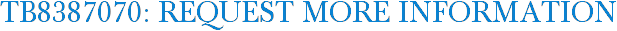 TB8387070: Request More Information