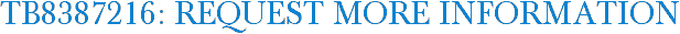 TB8387216: Request More Information