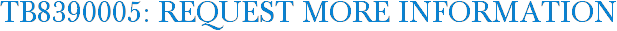 TB8390005: Request More Information