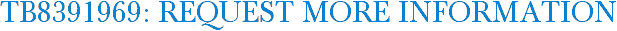 TB8391969: Request More Information