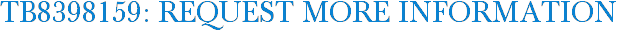 TB8398159: Request More Information
