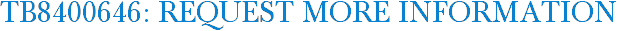 TB8400646: Request More Information
