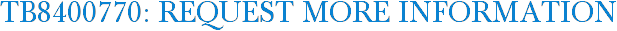 TB8400770: Request More Information