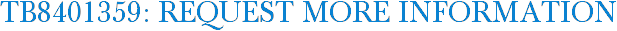 TB8401359: Request More Information