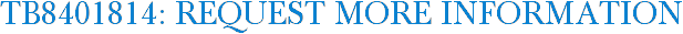 TB8401814: Request More Information