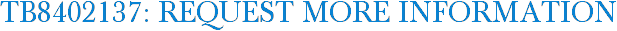 TB8402137: Request More Information