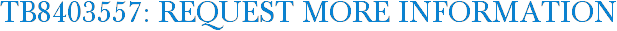 TB8403557: Request More Information