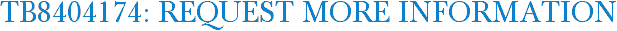 TB8404174: Request More Information