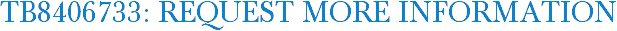 TB8406733: Request More Information