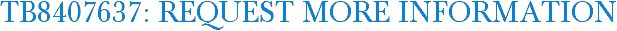 TB8407637: Request More Information