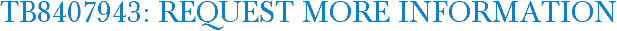 TB8407943: Request More Information
