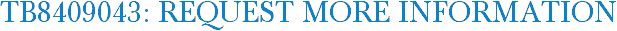 TB8409043: Request More Information