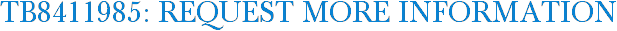TB8411985: Request More Information
