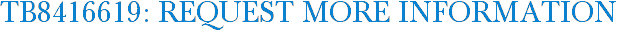 TB8416619: Request More Information