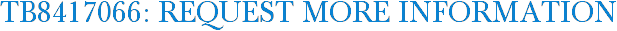 TB8417066: Request More Information
