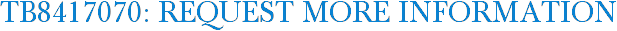 TB8417070: Request More Information