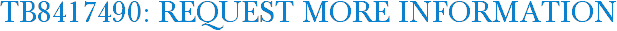 TB8417490: Request More Information