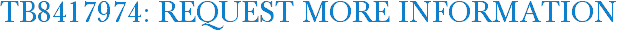 TB8417974: Request More Information