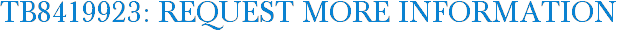 TB8419923: Request More Information