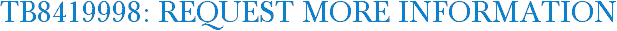 TB8419998: Request More Information