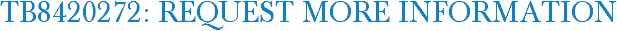 TB8420272: Request More Information