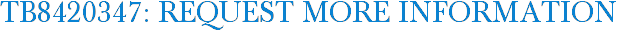 TB8420347: Request More Information
