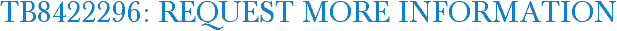 TB8422296: Request More Information