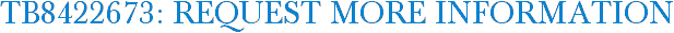 TB8422673: Request More Information