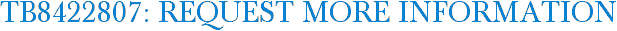 TB8422807: Request More Information