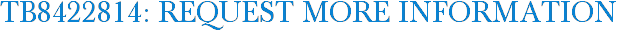 TB8422814: Request More Information