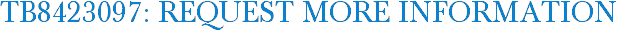 TB8423097: Request More Information