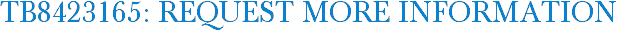 TB8423165: Request More Information
