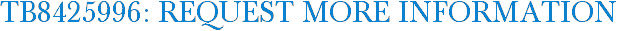 TB8425996: Request More Information