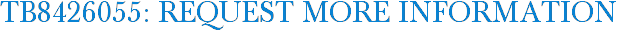 TB8426055: Request More Information