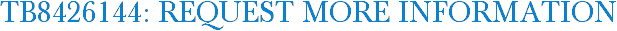 TB8426144: Request More Information