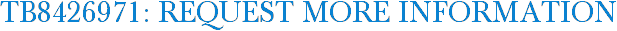 TB8426971: Request More Information