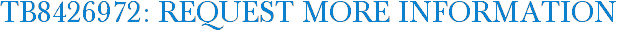 TB8426972: Request More Information